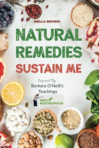 Natural Remedies Sustain Me: Over 100 Herbal Remedies for all Kinds of Ailments- What the Big Pharma Doesn't Want You To Know Inspired By Barbara O by Brown, Niella