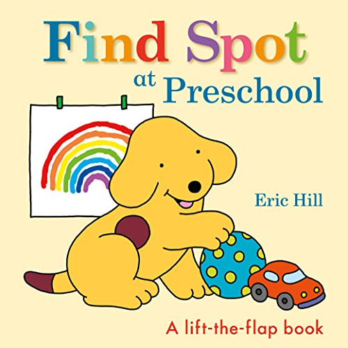 Find Spot at Preschool: A Lift-The-Flap Book -- Eric Hill, Board Book