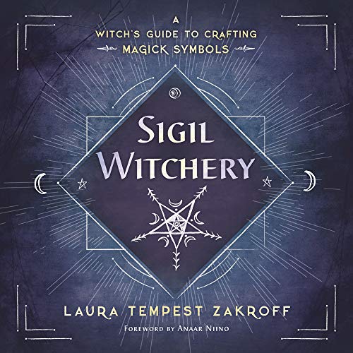 Sigil Witchery: A Witch's Guide to Crafting Magick Symbols -- Laura Tempest Zakroff, Paperback