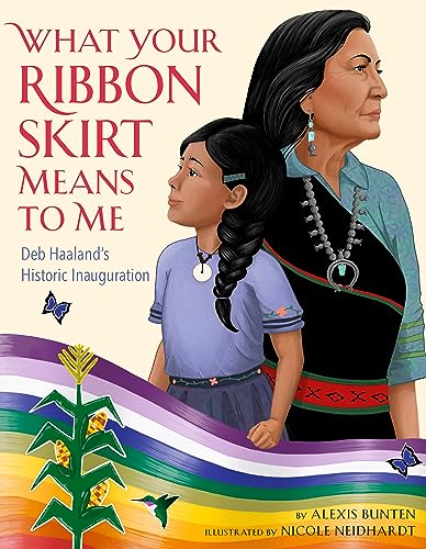 What Your Ribbon Skirt Means to Me: Deb Haaland's Historic Inauguration -- Alexis Bunten, Hardcover