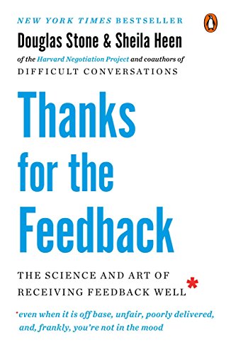 Thanks for the Feedback: The Science and Art of Receiving Feedback Well -- Douglas Stone, Paperback