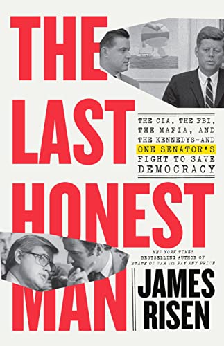 The Last Honest Man: The Cia, the Fbi, the Mafia, and the Kennedys--And One Senator's Fight to Save Democracy -- James Risen, Hardcover