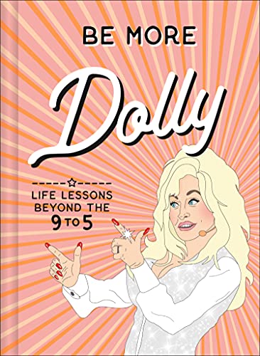 Be More Dolly: Life Lessons Beyond the 9 to 5 -- Alice Gomer, Hardcover