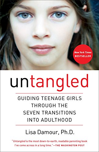 Untangled: Guiding Teenage Girls Through the Seven Transitions Into Adulthood -- Lisa Damour - Paperback