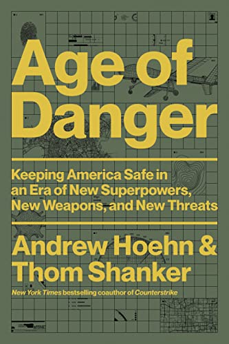 Age of Danger: Keeping America Safe in an Era of New Superpowers, New Weapons, and New Threats -- Andrew Hoehn, Hardcover