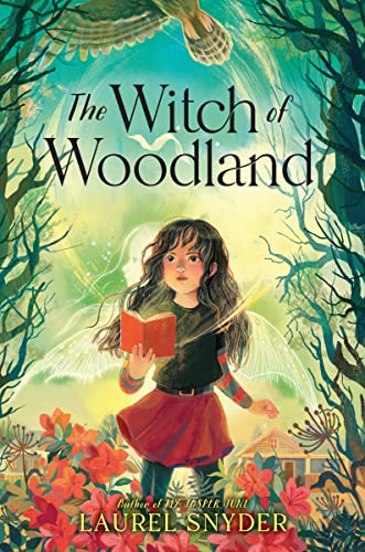 The Witch of Woodland -- Laurel Snyder, Hardcover