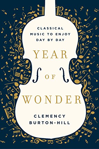 Year of Wonder: Classical Music to Enjoy Day by Day -- Clemency Burton-Hill, Hardcover