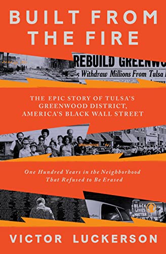 Built from the Fire: The Epic Story of Tulsa's Greenwood District, America's Black Wall Street by Luckerson, Victor