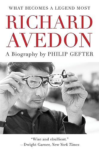 What Becomes a Legend Most: A Biography of Richard Avedon -- Philip Gefter, Paperback