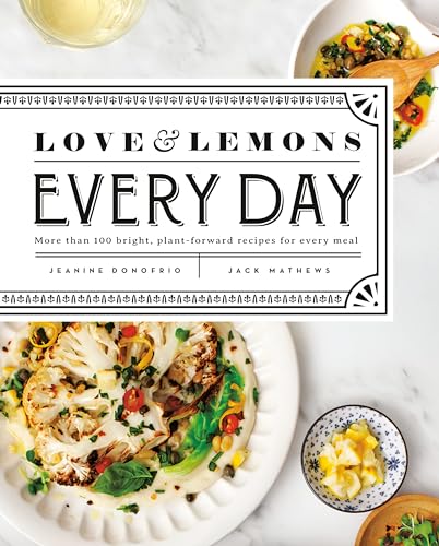 Love and Lemons Every Day: More Than 100 Bright, Plant-Forward Recipes for Every Meal: A Cookbook by Donofrio, Jeanine