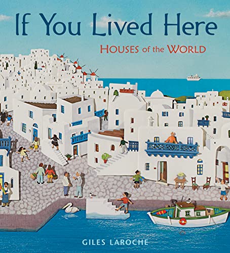 If You Lived Here: Houses of the World -- Giles Laroche, Hardcover