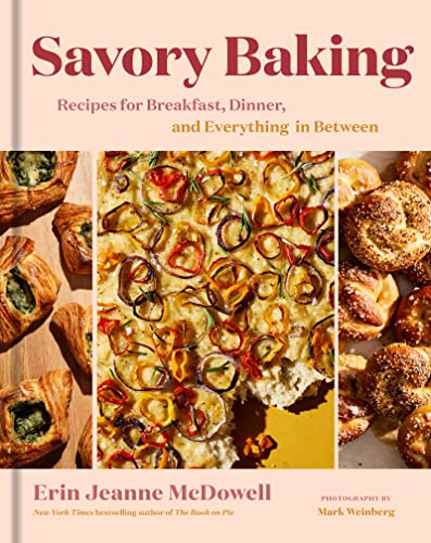 Savory Baking: Recipes for Breakfast, Dinner, and Everything in Between -- Erin Jeanne McDowell - Hardcover