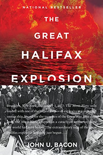 The Great Halifax Explosion: A World War I Story of Treachery, Tragedy, and Extraordinary Heroism -- John U. Bacon, Paperback