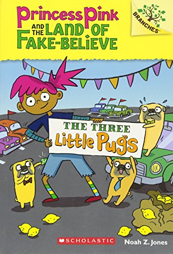 The Three Little Pugs: A Branches Book (Princess Pink and the Land of Fake-Believe #3): Volume 3 -- Noah Z. Jones, Paperback