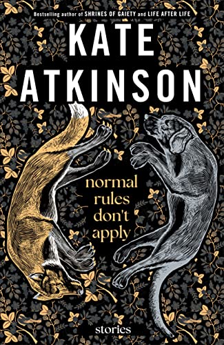 Normal Rules Don't Apply: Stories -- Kate Atkinson, Hardcover