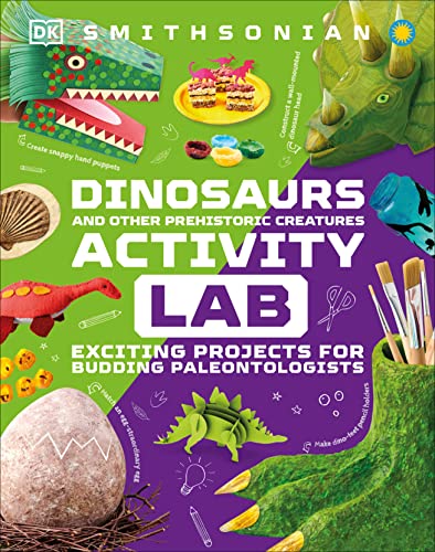 Dinosaur and Other Prehistoric Creatures Activity Lab: Exciting Projects for Exploring the Prehistoric World -- DK - Hardcover