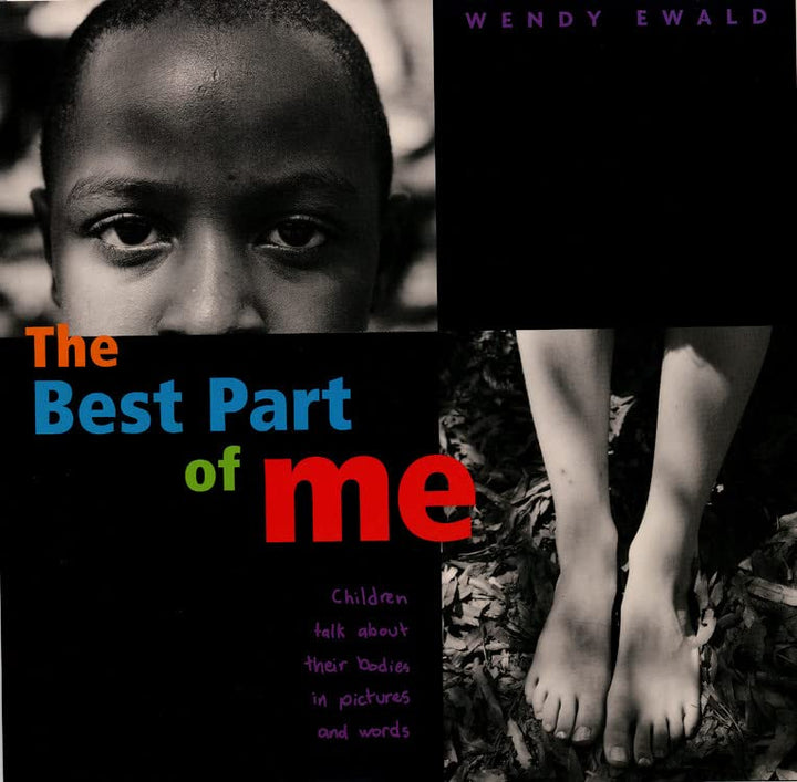 The Best Part of Me: Children Talk about Their Bodies in Pictures and Words -- Wendy Ewald - Hardcover