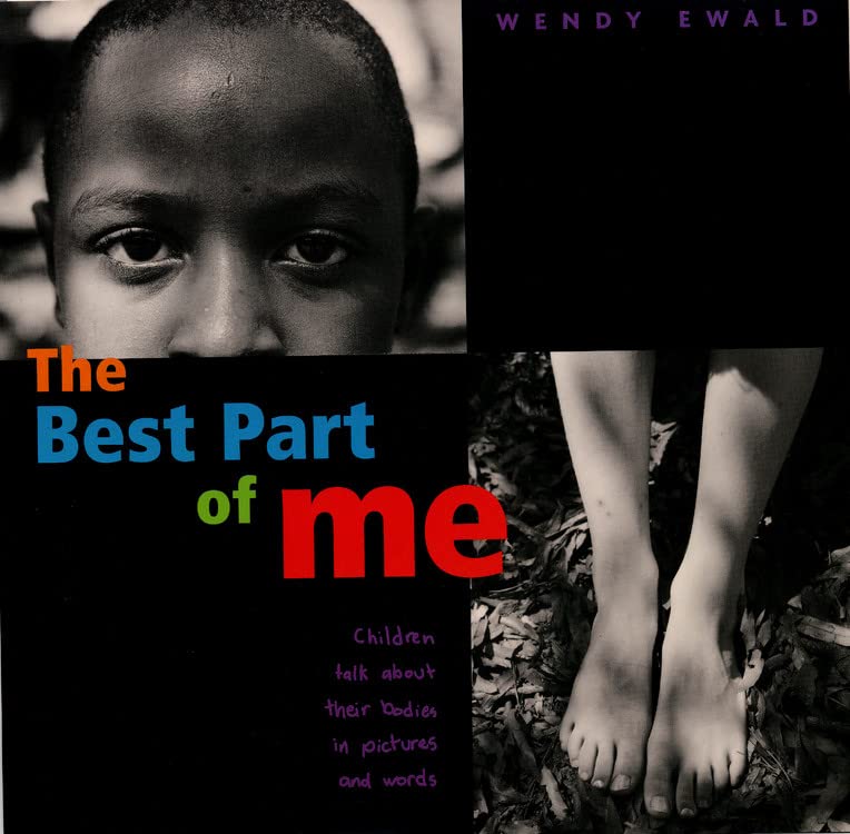 The Best Part of Me: Children Talk about Their Bodies in Pictures and Words -- Wendy Ewald, Hardcover