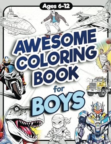 Awesome Coloring Book for Boys: Over 75 Coloring Activity featuring Ninjas, Cars, Dragons, Vehicles, Trucks, Dinosaurs, Space, Rockets, Wilderness, An by Jordan, James H.