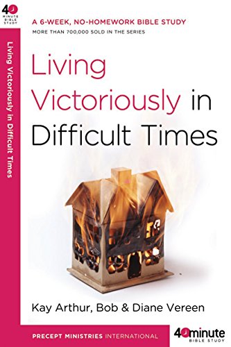 Living Victoriously in Difficult Times -- Kay Arthur - Paperback