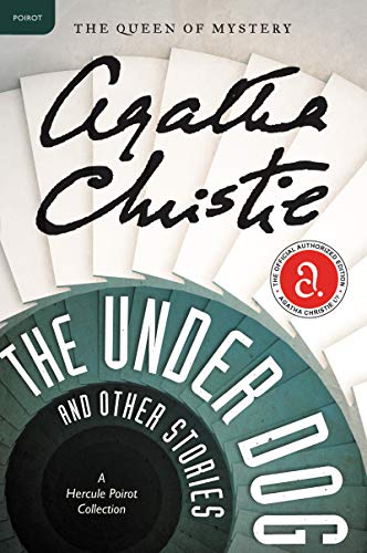 The Under Dog and Other Stories: A Hercule Poirot Mystery: The Official Authorized Edition -- Agatha Christie, Paperback