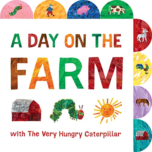 A Day on the Farm with the Very Hungry Caterpillar: A Tabbed Board Book -- Eric Carle - Board Book