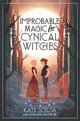 Improbable Magic for Cynical Witches -- Kate Scelsa - Hardcover