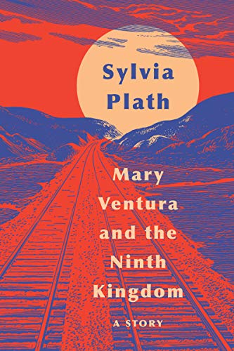 Mary Ventura and the Ninth Kingdom: A Story -- Sylvia Plath, Paperback