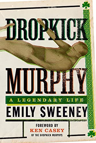 Dropkick Murphy: A Legendary Life by Sweeney, Emily