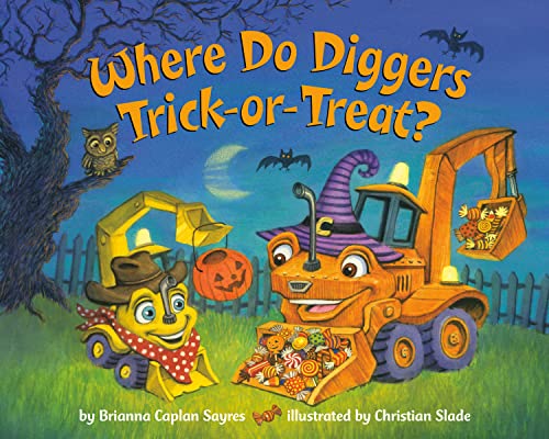 Where Do Diggers Trick-Or-Treat?: A Halloween Book for Kids and Toddlers -- Brianna Caplan Sayres, Paperback