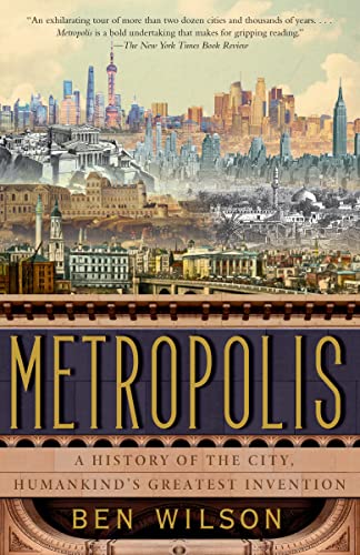 Metropolis: A History of the City, Humankind's Greatest Invention -- Ben Wilson, Paperback