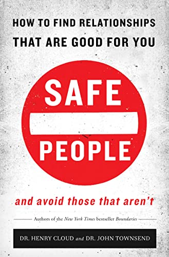 Safe People: How to Find Relationships That Are Good for You and Avoid Those That Aren't -- Henry Cloud, Paperback