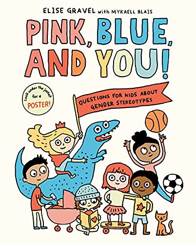 Pink, Blue, and You!: Questions for Kids about Gender Stereotypes -- Elise Gravel - Hardcover