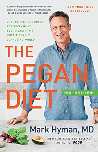 The Pegan Diet: 21 Practical Principles for Reclaiming Your Health in a Nutritionally Confusing World -- Mark Hyman, Hardcover