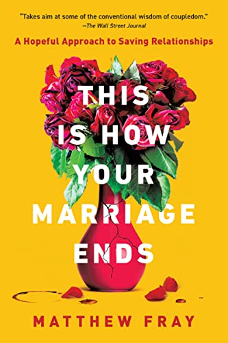 This Is How Your Marriage Ends: A Hopeful Approach to Saving Relationships -- Matthew Fray, Paperback