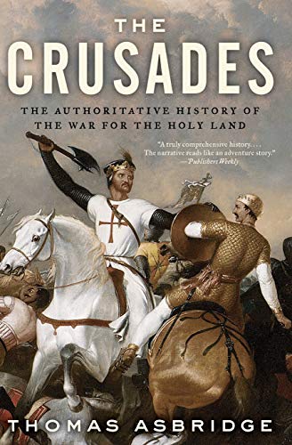 The Crusades: The Authoritative History of the War for the Holy Land -- Thomas Asbridge - Paperback