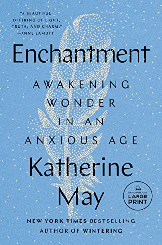 Enchantment: Awakening Wonder in an Anxious Age -- Katherine May - Paperback