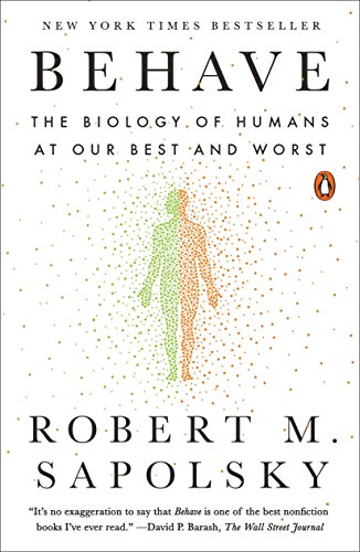 Behave: The Biology of Humans at Our Best and Worst -- Robert M. Sapolsky - Paperback