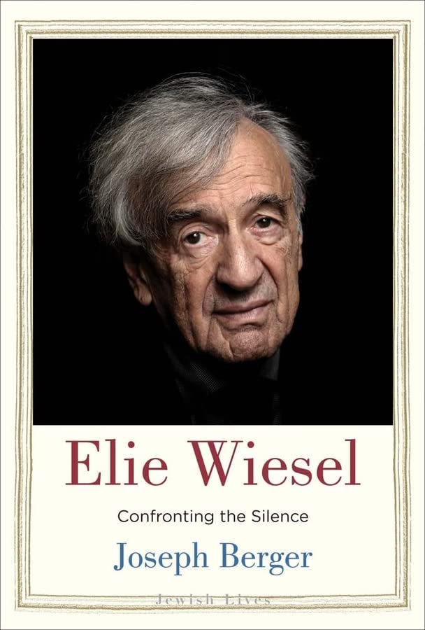 Elie Wiesel: Confronting the Silence -- Joseph Berger - Hardcover