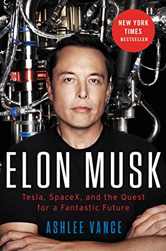 Elon Musk: Tesla, SpaceX, and the Quest for a Fantastic Future -- Ashlee Vance, Hardcover
