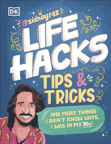Life Hacks, Tips and Tricks: And More Things I Didn't Know Until I Was in My 30s by Raz, Sidney
