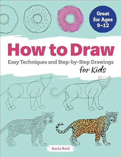 How to Draw: Easy Techniques and Step-By-Step Drawings for Kids by Baid, Aaria