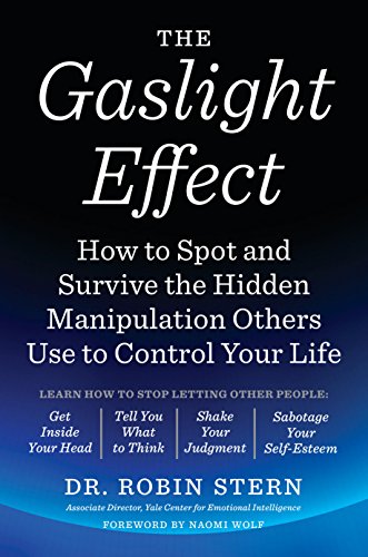 The Gaslight Effect: How to Spot and Survive the Hidden Manipulation Others Use to Control Your Life -- Robin Stern, Paperback