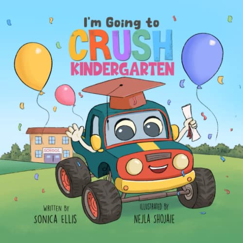 I'm Going to Crush Kindergarten: A Going to Kindergarten Book for Kids (Cars & Trucks) by Shojaie, Nejla