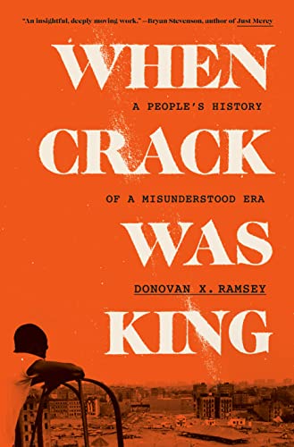 When Crack Was King: A People's History of a Misunderstood Era -- Donovan X. Ramsey - Hardcover