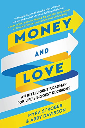 Money and Love: An Intelligent Roadmap for Life's Biggest Decisions -- Myra Strober - Hardcover