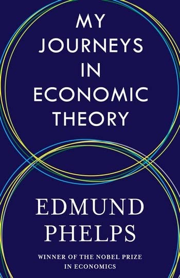 My Journeys in Economic Theory -- Edmund Phelps, Hardcover