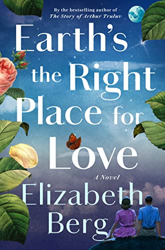 Earth's the Right Place for Love -- Elizabeth Berg, Hardcover
