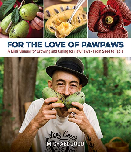 For the Love of Pawpaws: A Mini Manual for Growing and Caring for Pawpaws--From Seed to Table -- Michael Judd, Paperback