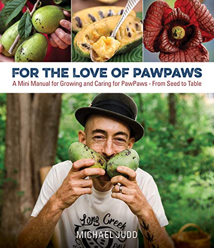 For the Love of Pawpaws: A Mini Manual for Growing and Caring for Pawpaws--From Seed to Table -- Michael Judd - Paperback